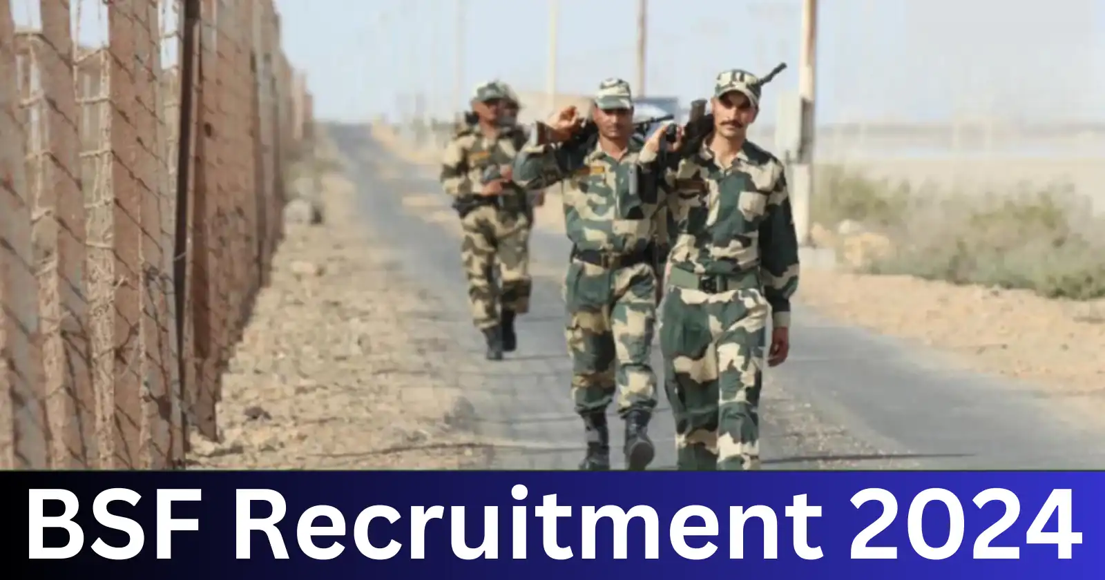 BSF Recruitment 2024: Apply Online for 144 Group B & C Vacancies, Eligibility, Exam Pattern, Selection Process