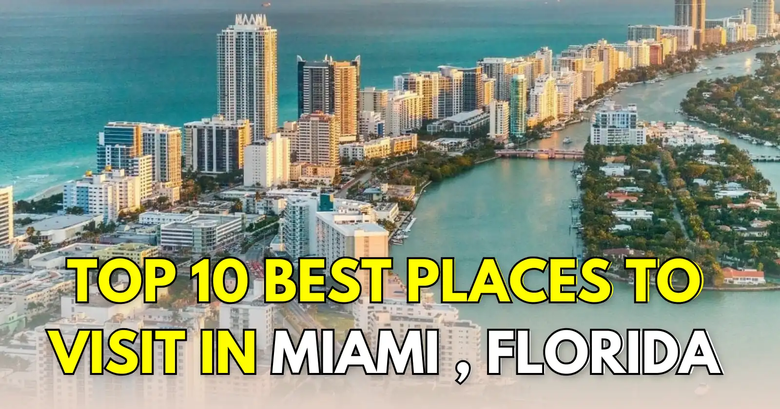 Top 10 Best Places to visit in Miami | Top Attractions & Tourist Places