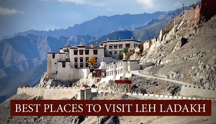 20 Best Places to Visit in Leh Ladakh | Site-Seeing & Tourist Places