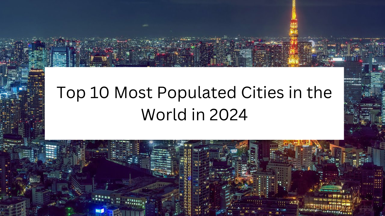 Top 10 Most Populated Cities in the World in 2024