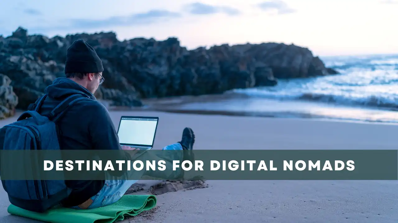 Ideal Destinations for Digital Nomads: Work and Experience the World